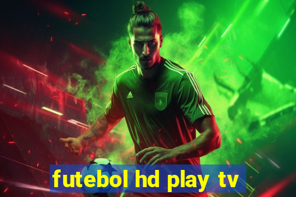 futebol hd play tv