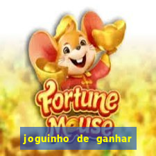 joguinho de ganhar dinheiro grátis