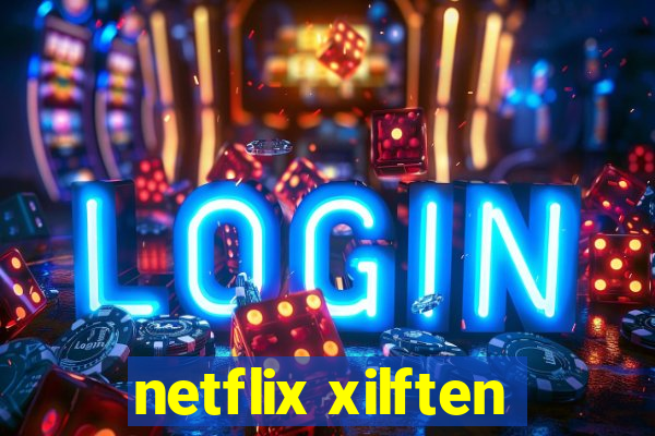 netflix xilften