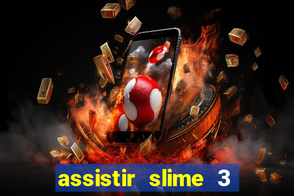 assistir slime 3 temporada dublado