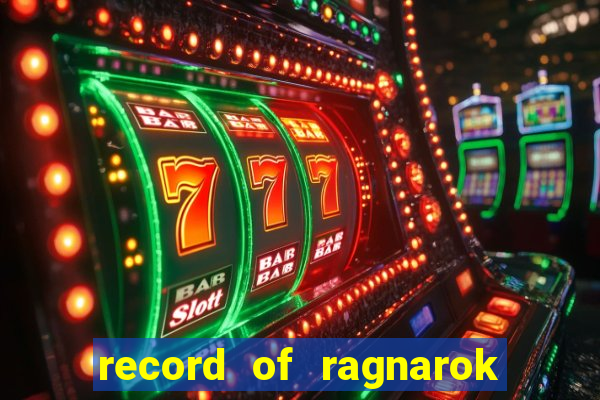 record of ragnarok 3 temporada dublado