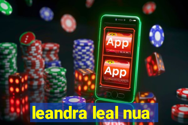 leandra leal nua