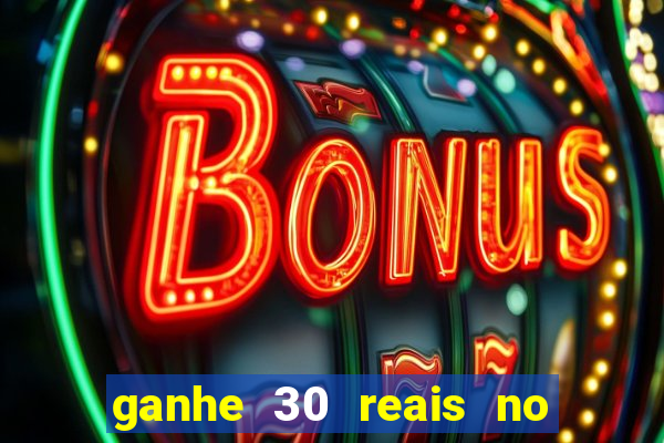 ganhe 30 reais no cadastro cassino