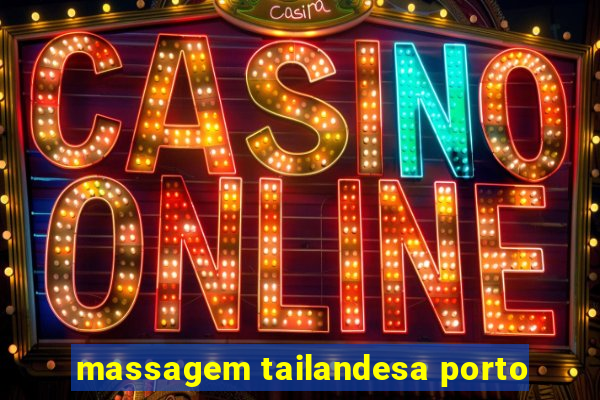 massagem tailandesa porto