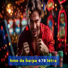 hino da harpa 678 letra