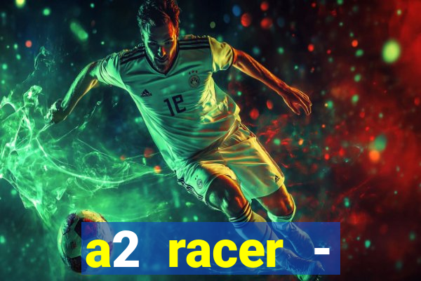 a2 racer - riscando o asfalto assistir