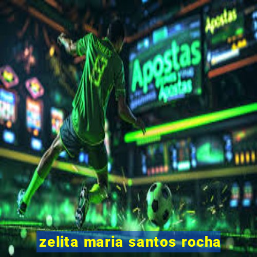 zelita maria santos rocha