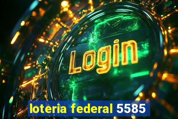 loteria federal 5585