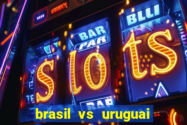 brasil vs uruguai ao vivo multicanais