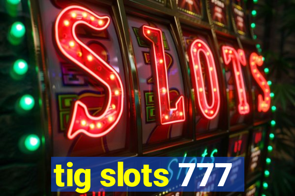 tig slots 777