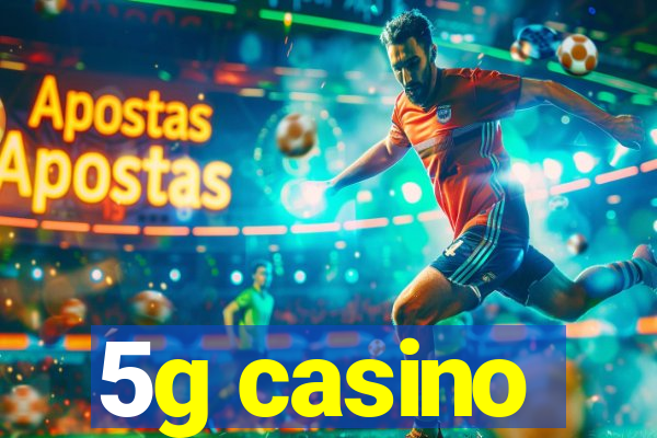 5g casino