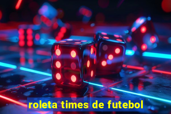 roleta times de futebol