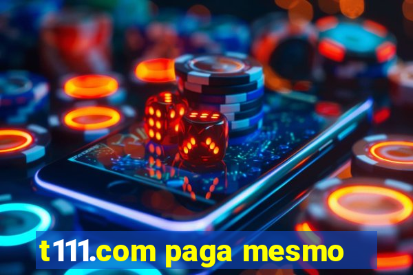 t111.com paga mesmo