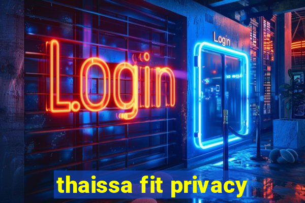 thaissa fit privacy