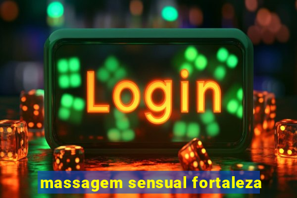 massagem sensual fortaleza