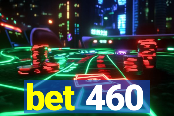 bet 460