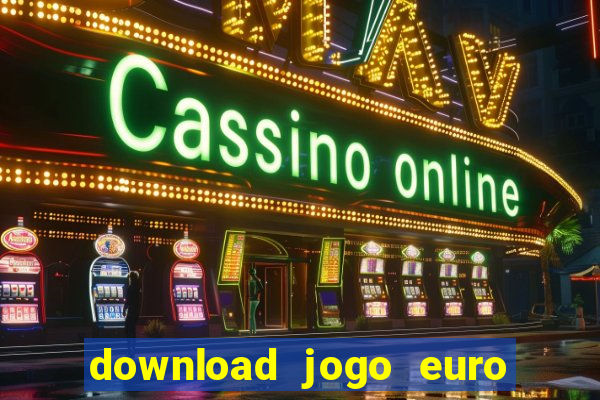 download jogo euro truck simulator 2