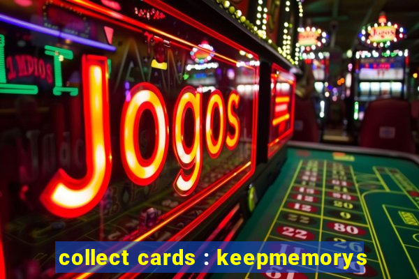 collect cards : keepmemorys