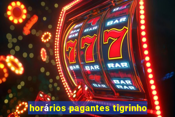 horários pagantes tigrinho