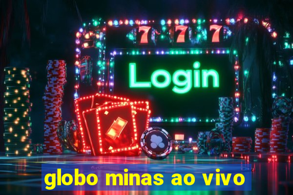 globo minas ao vivo