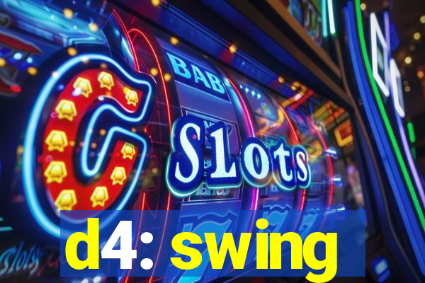 d4: swing