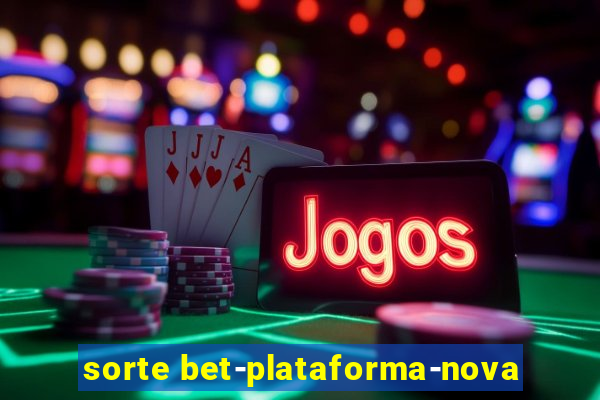 sorte bet-plataforma-nova