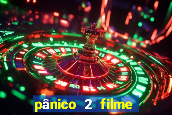 pânico 2 filme completo dublado mega filmes