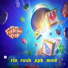 rio rush apk mod dinheiro infinito