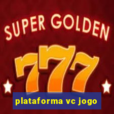 plataforma vc jogo