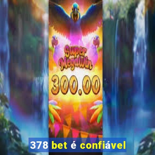 378 bet é confiável