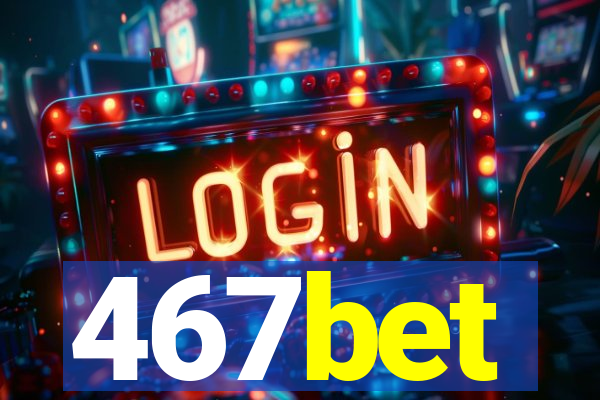 467bet