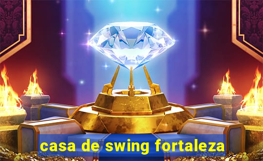 casa de swing fortaleza