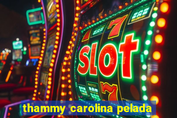 thammy carolina pelada