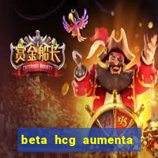 beta hcg aumenta quanto por dia