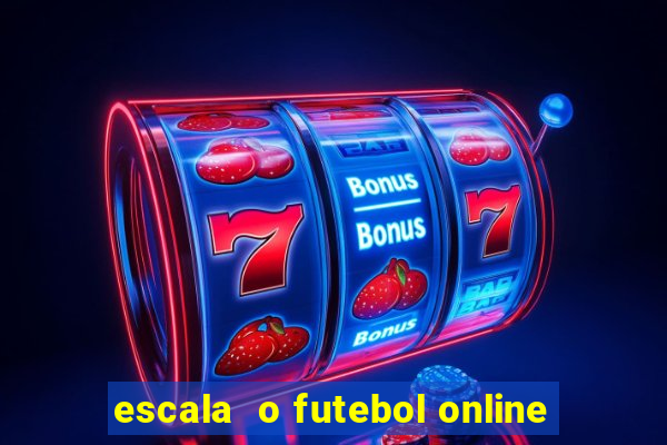 escala  o futebol online