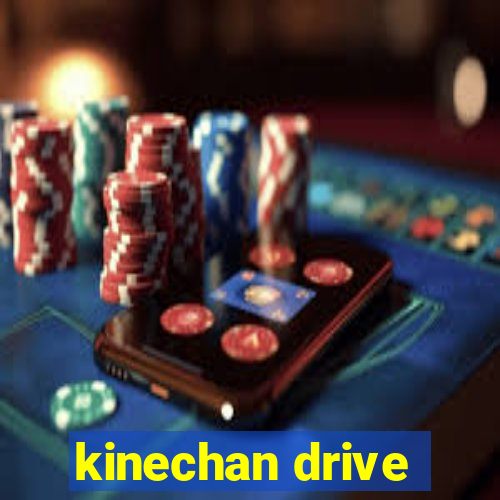 kinechan drive