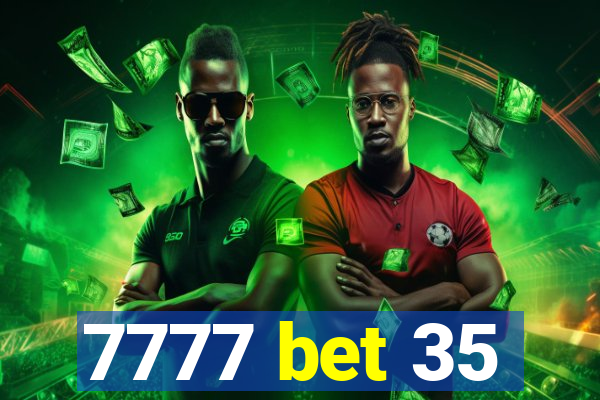 7777 bet 35