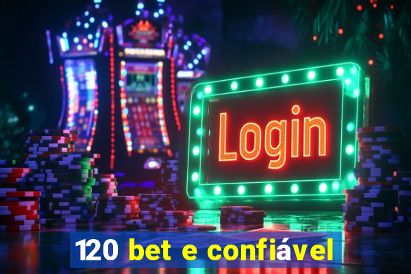 120 bet e confiável