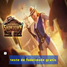 teste de fudelidade gratis