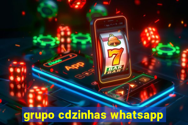 grupo cdzinhas whatsapp