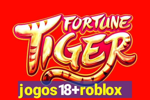 jogos18+roblox