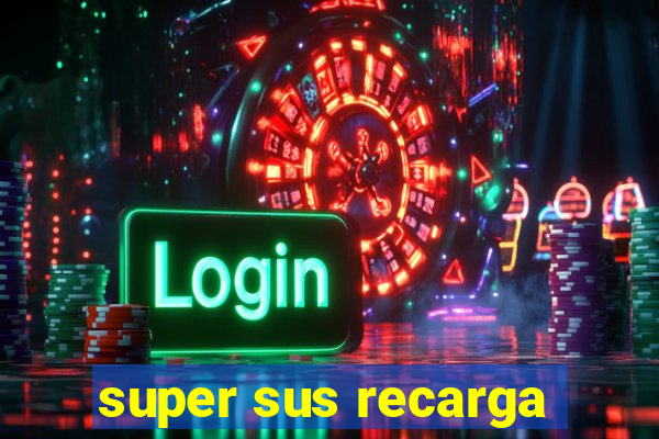 super sus recarga