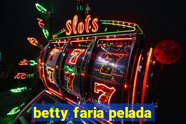 betty faria pelada