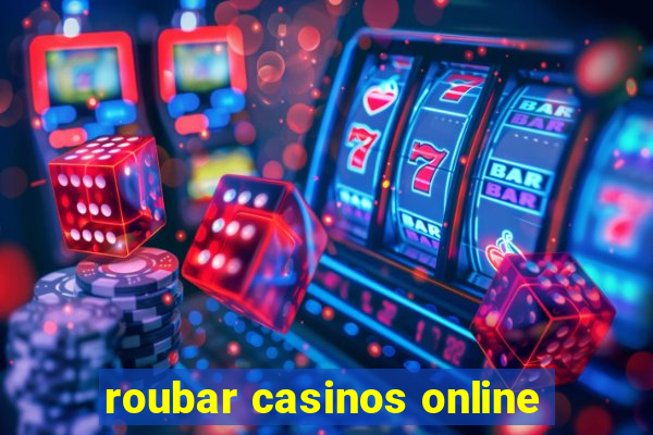 roubar casinos online