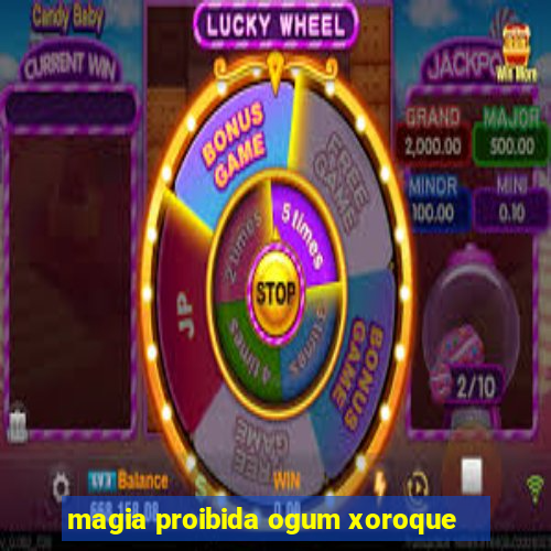 magia proibida ogum xoroque