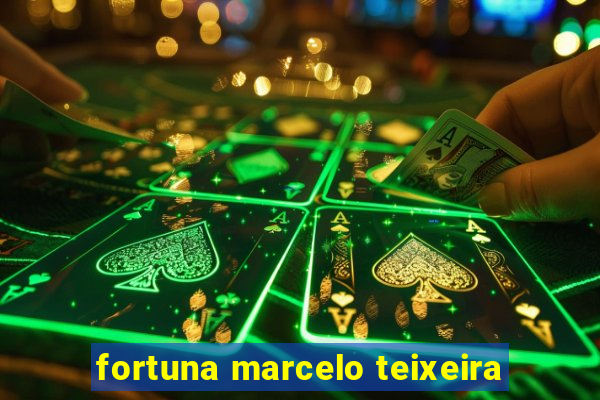 fortuna marcelo teixeira