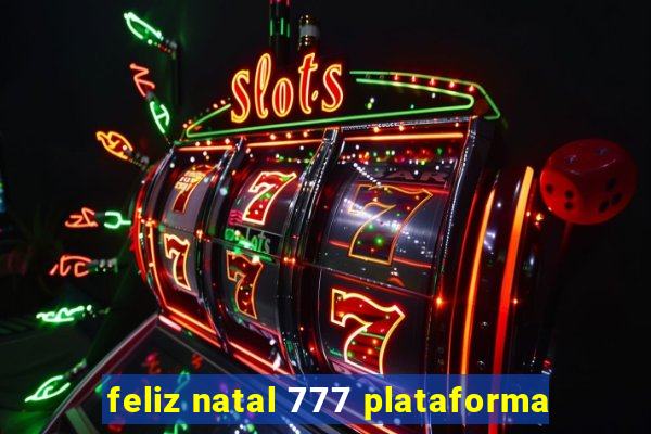 feliz natal 777 plataforma