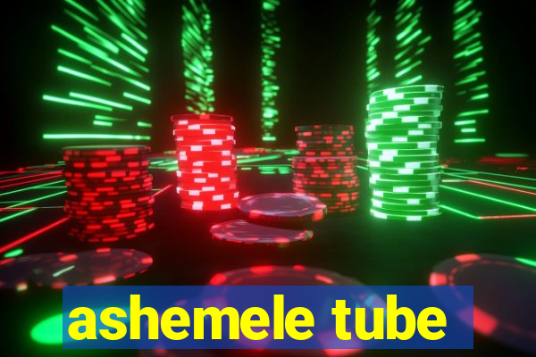 ashemele tube