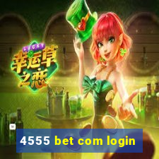 4555 bet com login