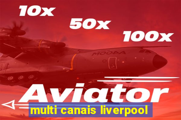 multi canais liverpool